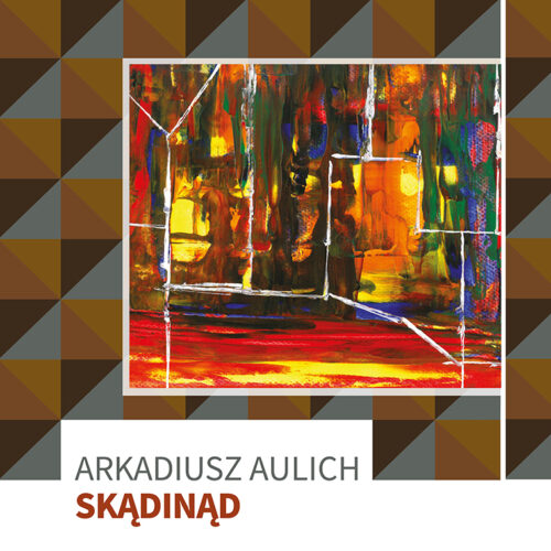 Arkadiusz Aulich – Skądinąd