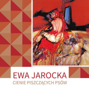 Ewa Jarocka – Cienie piszczących psów