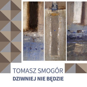 Tomasz Smogór – Dziwniej nie będzie